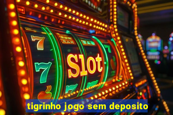 tigrinho jogo sem deposito